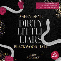 Dirty little Liars: Blackwood Hall - Aspen Skye - Hörbuch