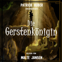 Die Gerstenkönigin (ungekürzt) - Patrick Huber - Hörbuch