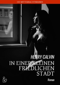 IN EINER KLEINEN FRIEDLICHEN STADT - Henry Calvin - E-Book