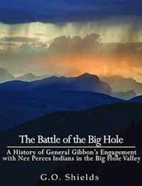 The Battle of the Big Hole - G. O. Shields - E-Book