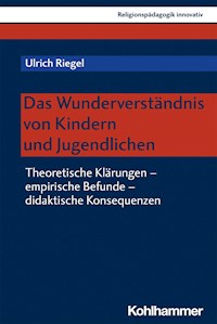 Das Wunderverständnis von Kindern und Jugendlichen - Ulrich Riegel - E-Book