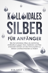 Kolloidales Silber für Anfänger - Ava Sage - E-Book