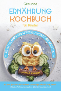 Kochbuch für Kinder! Gesunde Rezepte, die Spaß machen und schmecken - Dagmar Schmidt - E-Book