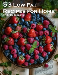 53 Low Fat Recipes for Home - Kelly Johnson - E-Book
