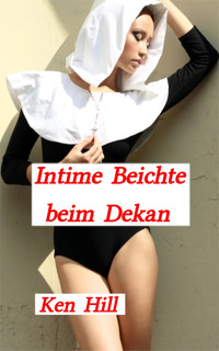 Intime Beichte beim Dekan - Ken Hill - E-Book