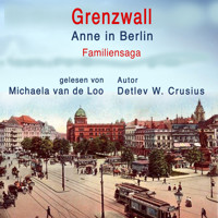 Grenzwall: Anne in Berlin (Familiensaga) - Detlev W. Crusius - Hörbuch