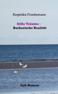 Stille Träume - Barbarische Realität - Angelika Friedemann - E-Book