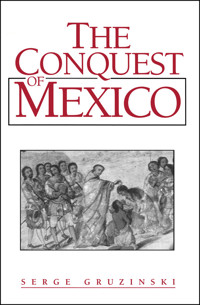 The Conquest of Mexico - Serge Gruzinski - E-Book