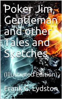 Poker Jim, Gentleman and other Tales and Sketches - Frank G. Lydston - E-Book