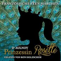 Französische Feen Märchen: Prinzessin Rosette - D'Aulnoy - Hörbuch