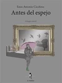 Antes del espejo - Enzo Antonio Cicchino - E-Book