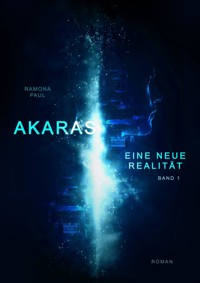 Akaras - Eine neue Realität - Ramona Paul - E-Book
