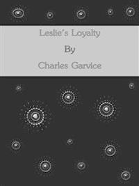 Leslie's Loyalty - Charles Garvice - E-Book