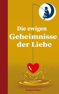 Die ewigen Geheimnisse der Liebe - Bernhard Führer - E-Book
