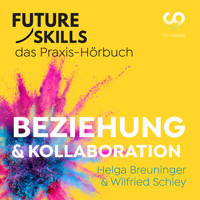 Future Skills - Das Praxis-Hörbuch - Beziehung & Kollaboration (Ungekürzt) - Helga Breuninger - Hörbuch