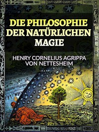 Die Philosophie der Natürlichen Magie (Übersetzt) - Henry Cornelius Agrippa - E-Book