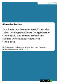 "Mach mir den Brummer fertig!" - Aus dem Leben des Flugzeugführers Georg Schendel (1885-1911) und seinem Freund und Schüler, Obermonteur August Voß (1881-1911) - Alexander Kauther - E-Book