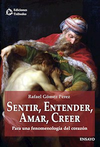Sentir, entender, amar, creer - Rafael Gómez Pérez - E-Book