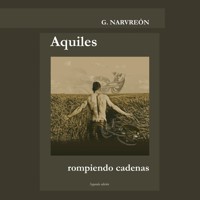 Aquiles rompiendo cadenas - Gonzalo Alcaide Narvreón - Hörbuch
