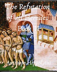 The refutation of all heresies Book II - Hippolytus Antipope - E-Book