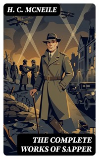 The Complete Works of Sapper - H. C. Mcneile - E-Book