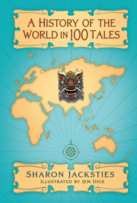 A History of the World in 100 Tales - Sharon Jacksties - E-Book