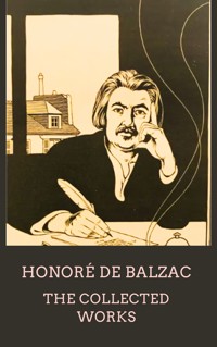 Honoré de Balzac The Collected Works - Honoré de Balzac - E-Book