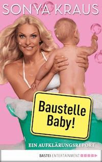 Baustelle Baby - Sonya Kraus - E-Book