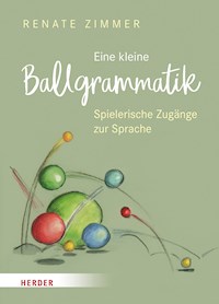 Eine kleine Ballgrammatik - Renate Zimmer - E-Book