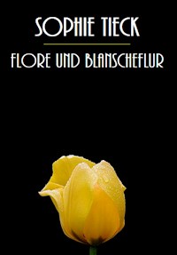 Flore und Blanscheflur - Sophie Tieck Bernhardi - E-Book