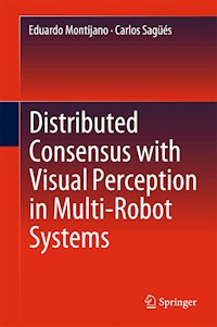 Distributed Consensus with Visual Perception in Multi-Robot Systems - Eduardo Montijano - E-Book