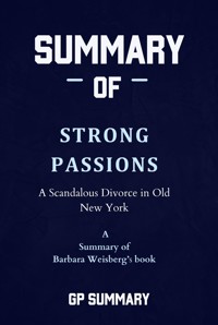 Summary of Strong Passions by Barbara Weisberg: A Scandalous Divorce in Old New York - summary gp - E-Book