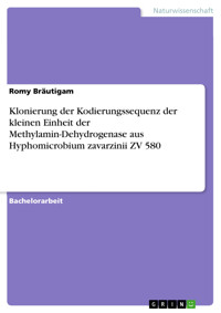 Klonierung der Kodierungssequenz der kleinen Einheit der Methylamin-Dehydrogenase aus Hyphomicrobium zavarzinii ZV 580 - Romy Bräutigam - E-Book