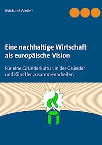 Eine nachhaltige Wirtschaft als europäische Vision - Michael Weiler - E-Book