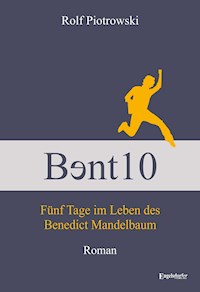 Bɘnt10 - Fünf Tage im Leben des Benedict Mandelbaum - Rolf Piotrowski - E-Book