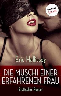 Die Muschi einer erfahrenen Frau - Eric Hallissey - E-Book