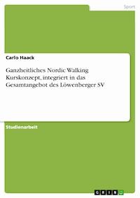 Ganzheitliches Nordic Walking Kurskonzept, integriert in das Gesamtangebot des Löwenberger SV - Carlo Haack - E-Book
