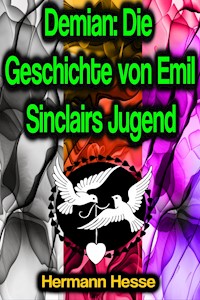 Demian: Die Geschichte von Emil Sinclairs Jugend - Hermann Hesse - E-Book