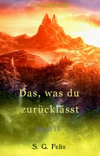 Das, was du zurücklässt - S. G. Felix - E-Book