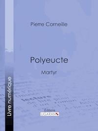 Polyeucte - Pierre Corneille - E-Book