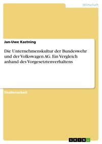 Die Unternehmenskultur der Bundeswehr und der Volkswagen AG. Ein Vergleich anhand des Vorgesetztenverhaltens - Jan-Uwe Kastning - E-Book