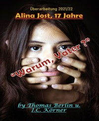 Alina Jost - 17 Jahre: „Warum, Vater ?" - Thomas Berlin - E-Book
