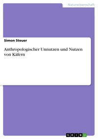 Anthropologischer Unnutzen und Nutzen von Käfern - Simon Steuer - E-Book