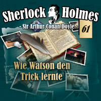 Sherlock Holmes, Die Originale, Fall 61: Wie Watson den Trick lernte - Arthur Conan Doyle - Hörbuch