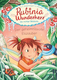 Rubinia Wunderherz, die mutige Waldelfe (Band 5) - Der geheimnisvolle Eiszauber - Karen Christine Angermayer - E-Book