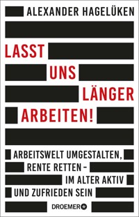 Lasst uns länger arbeiten! - Alexander Hagelüken - E-Book