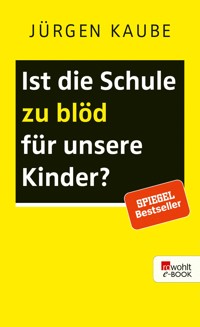 Ist die Schule zu blöd für unsere Kinder? - Jürgen Kaube - E-Book