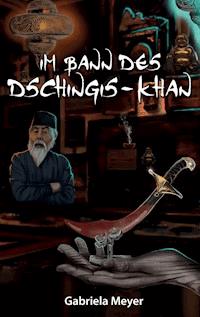Im Bann des Dschingis-Khan - Gabriela Meyer - E-Book