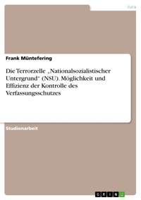 Die Terrorzelle „Nationalsozialistischer Untergrund“ (NSU). Möglichkeit und Effizienz der Kontrolle des Verfassungsschutzes - Frank Müntefering - E-Book
