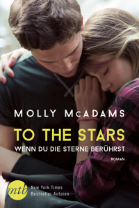 To the Stars - Wenn du die Sterne berührst - Molly McAdams - E-Book